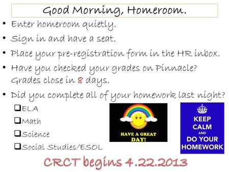 Good Morning, Homeroom. Enter homeroom quietly. Sign in and have a seat. Place your pre-registration form in the HR inbox. Have you checked your grades.
