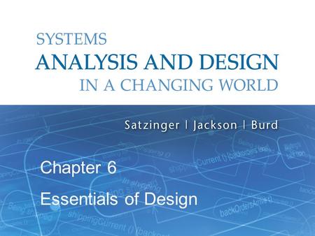 Systems Analysis and Design in a Changing World, 6th Edition 1 Chapter 6 Essentials of Design.