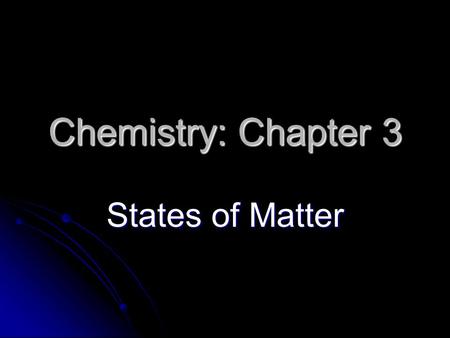 Chemistry: Chapter 3 States of Matter.