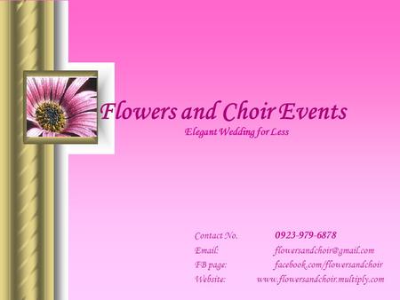 Flowers and Choir Events Elegant Wedding for Less Contact No. 0923-979-6878   FB page: facebook.com/flowersandchoir Website: