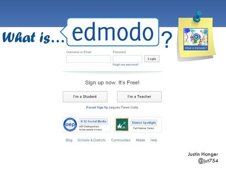 Justin What is… ?. What is it?  Edmodo is a Learning Management System (LMS) for students and teachers.  Think of it as a “Social Network”