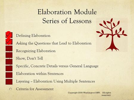 Elaboration Module Series of Lessons Defining Elaboration Asking the Questions that Lead to Elaboration Recognizing Elaboration Show, Don't Tell Specific,