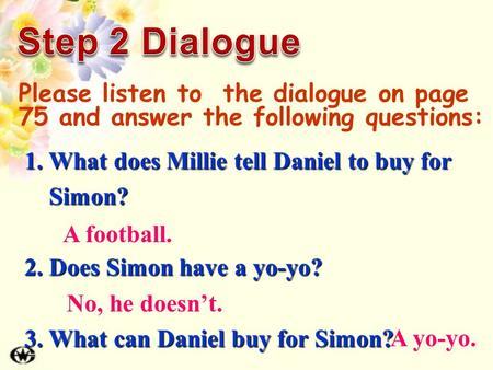 1. What does Millie tell Daniel to buy for Simon? Simon? 2. Does Simon have a yo-yo? 3. What can Daniel buy for Simon? A football. No, he doesn’t. A yo-yo.