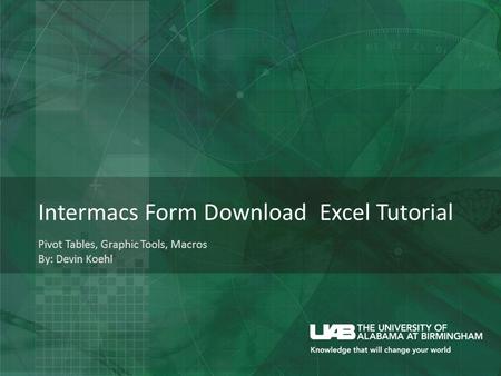 Intermacs Form Download Excel Tutorial Pivot Tables, Graphic Tools, Macros By: Devin Koehl.