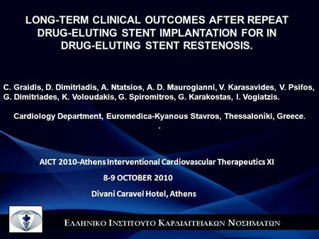 LONG-TERM CLINICAL OUTCOMES AFTER REPEAT DRUG-ELUTING STENT IMPLANTATION FOR IN DRUG-ELUTING STENT RESTENOSIS. C. Graidis, D. Dimitriadis, A. Ntatsios,