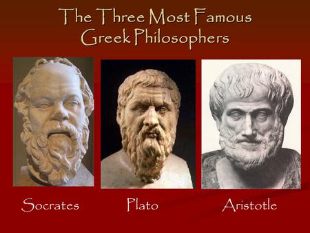 The Three Most Famous Greek Philosophers Socrates Plato Aristotle.