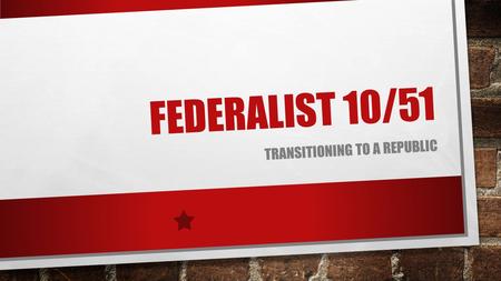 FEDERALIST 10/51 TRANSITIONING TO A REPUBLIC. ARTICLES REVIEW POLL EVERYWHERE POLL EVERYWHERE PAGE.