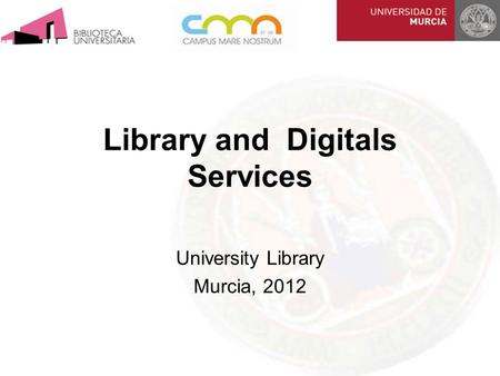 Library and Digitals Services University Library Murcia, 2012.