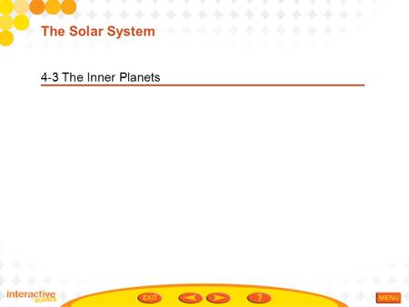 4-3 The Inner Planets The Solar System. Vocabulary Terrestrial planet-The name often given to the four inner planets: Mercury, Venus, Earth, and Mars.