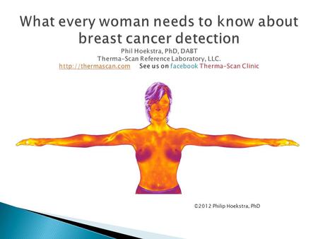 ©2012 Philip Hoekstra, PhD. Ductal Carcinoma: 80% of breast cancers Lobular Carcinoma: 10-16% of breast cancers.