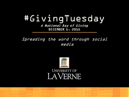 Spreading the word through social media #GivingTuesday A National Day of Giving DECEMBER 1, 2015.