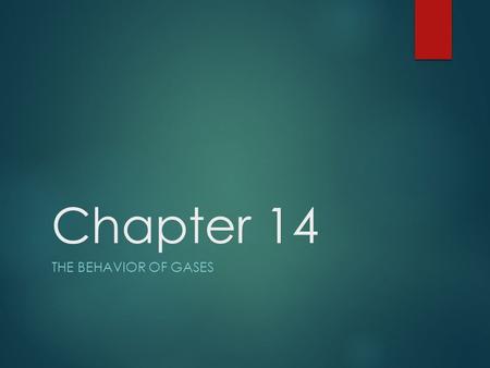 Chapter 14 The Behavior of Gases.