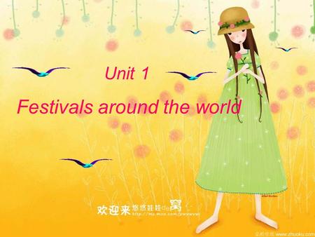 Unit 1 Festivals around the world. The Spring Festival The most important holiday in China. It always comes on the eve of the lunar( 农历 )New Year and.