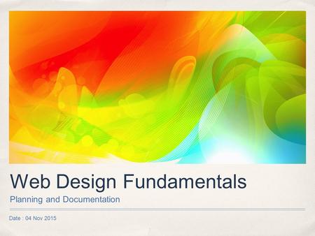 Date : 04 Nov 2015 Web Design Fundamentals Planning and Documentation.