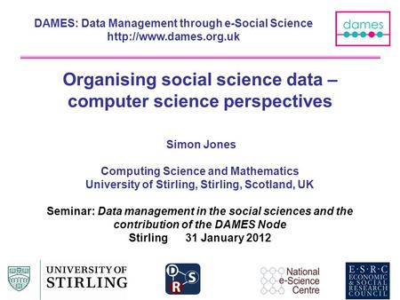 Organising social science data – computer science perspectives Simon Jones Computing Science and Mathematics University of Stirling, Stirling, Scotland,
