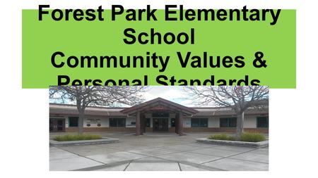 Forest Park Elementary School Community Values & Personal Standards.