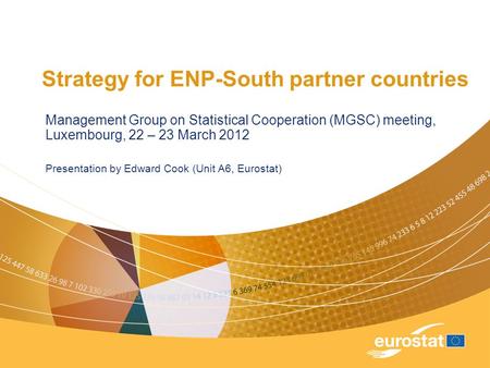 Strategy for ENP-South partner countries Management Group on Statistical Cooperation (MGSC) meeting, Luxembourg, 22 – 23 March 2012 Presentation by Edward.
