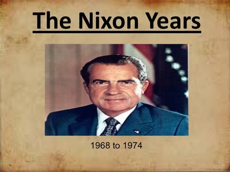 The Nixon Years 1968 to 1974.