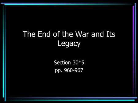 The End of the War and Its Legacy Section 30*5 pp. 960-967.
