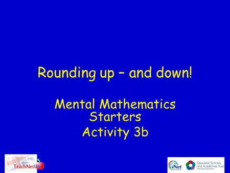 Rounding up – and down! Mental Mathematics Starters Activity 3b.