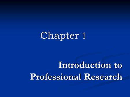 Chapter 1 Introduction to Professional Research. Learning Objectives Importance of research to professional accountants Importance of research to professional.