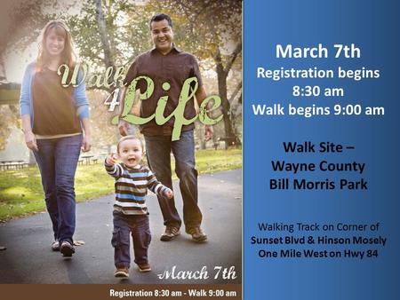 March 7th Registration begins 8:30 am Walk begins 9:00 am Walk Site – Wayne County Bill Morris Park Walking Track on Corner of Sunset Blvd & Hinson Mosely.