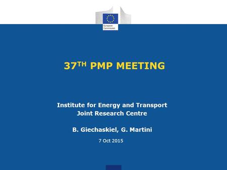37 TH PMP MEETING Institute for Energy and Transport Joint Research Centre B. Giechaskiel, G. Martini 7 Oct 2015.