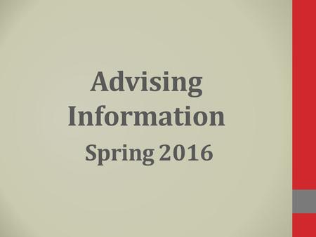 Advising Information Spring 2016. Registration Dates November 3 & 4 8:00 am – 4:00 pm (lunch break 12:00 -1:00 pm) Day classes are canceled (7:00 am –