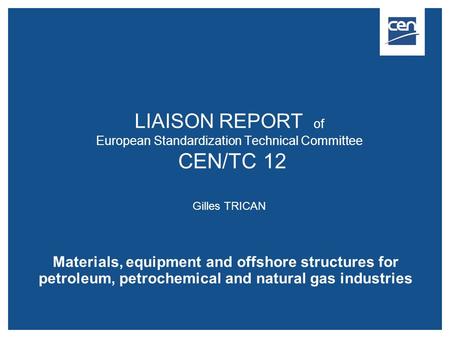 Materials, equipment and offshore structures for petroleum, petrochemical and natural gas industries LIAISON REPORT of European Standardization Technical.