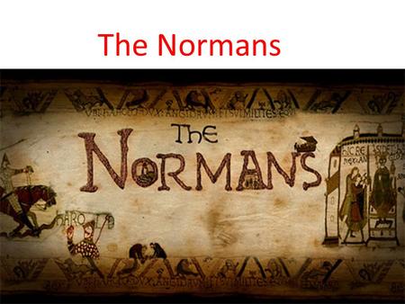 The Normans. Who were they? The Normans are descendents from Viking pirates who settled in northern France.