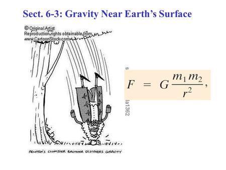 Sect. 6-3: Gravity Near Earth’s Surface. g & The Gravitational Constant G.