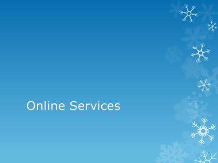 Online Services. An online service is a service delivered from the internet.
