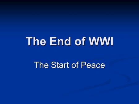 The End of WWI The Start of Peace. Key Terms and Dates Ratify Treaty Armistice A temporary halt in fighting that allows peace talks to begin A formal.