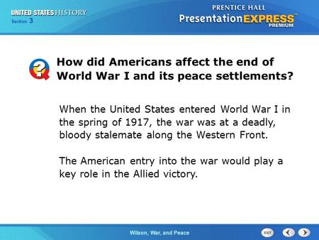 How did Americans affect the end of World War I and its peace settlements? When the United States entered World War I in the spring of 1917, the war was.
