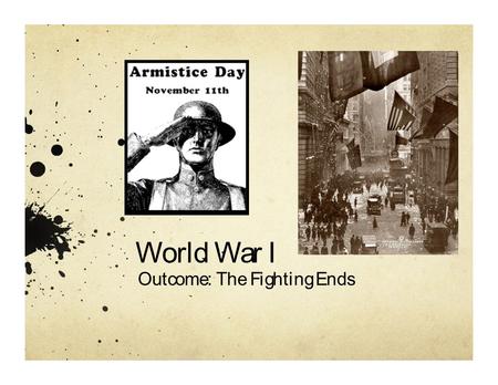 World War IOutcome: The Fighting EndsWorld War IOutcome: The Fighting Ends.