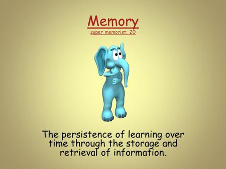 Memory super memorist: 20 The persistence of learning over time through the storage and retrieval of information.