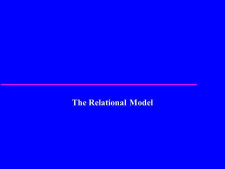 The Relational Model. 2 Relational Model Terminology u A relation is a table with columns and rows. –Only applies to logical structure of the database,