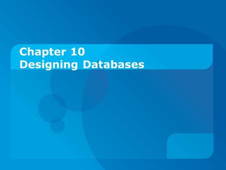 Chapter 10 Designing Databases. Objectives:  Define key database design terms.  Explain the role of database design in the IS development process. 