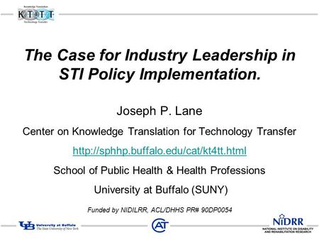 The Case for Industry Leadership in STI Policy Implementation. Joseph P. Lane Center on Knowledge Translation for Technology Transfer