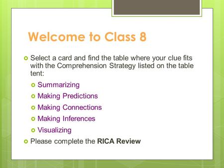 Welcome to Class 8  Select a card and find the table where your clue fits with the Comprehension Strategy listed on the table tent:  Summarizing  Making.