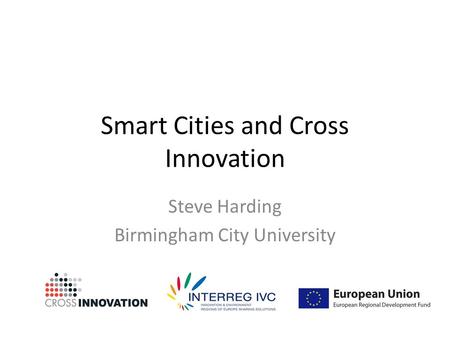 Smart Cities and Cross Innovation Steve Harding Birmingham City University.