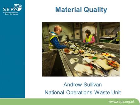 Material Quality Andrew Sullivan National Operations Waste Unit.