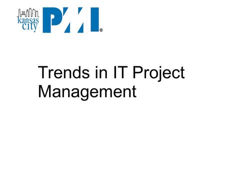 Trends in IT Project Management. Project Management Institute  PMI Standards Certifications Project Management Professional (PMP)‏ Program Management.