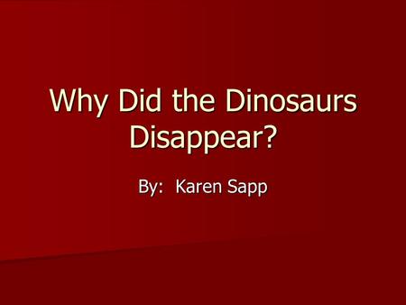 Why Did the Dinosaurs Disappear? By: Karen Sapp. climate The average, or normal weather conditions of a place. The average, or normal weather conditions.