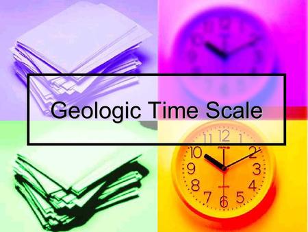 Geologic Time Scale. Testing Your Prior Knowledge.