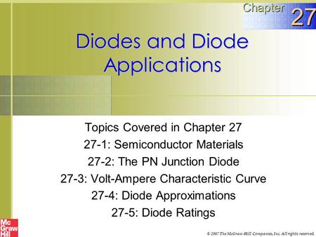 Diodes and Diode Applications Topics Covered in Chapter 27 27-1: Semiconductor Materials 27-2: The PN Junction Diode 27-3: Volt-Ampere Characteristic Curve.