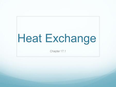 Heat Exchange Chapter 17.1. Lesson Objectives Explain how energy in and from the atmosphere is distributed: Radiation Conduction Convection.