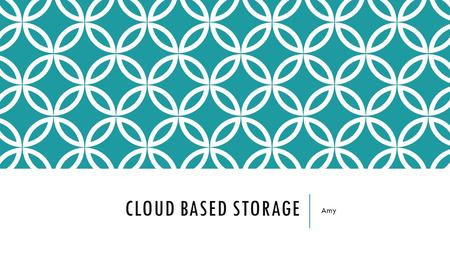CLOUD BASED STORAGE Amy. Cloud Based Storage Cloud based storage is “the storage of data online in the cloud”