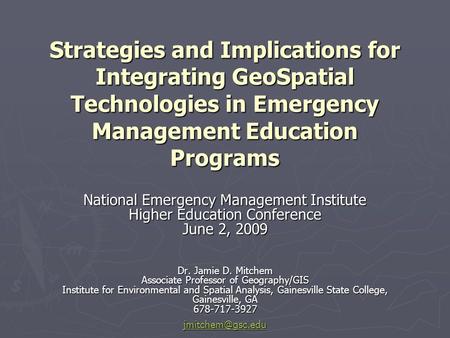 Strategies and Implications for Integrating GeoSpatial Technologies in Emergency Management Education Programs National Emergency Management Institute.