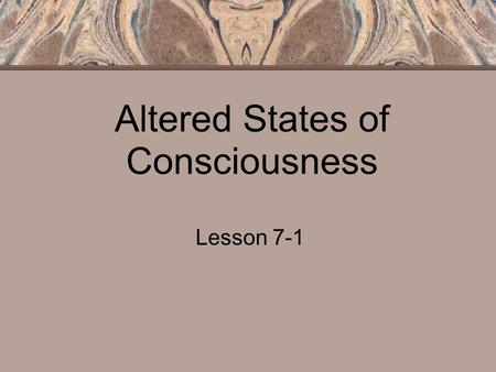 Altered States of Consciousness Lesson 7-1. Objectives Describe the research related to sleep and dreams List and discuss sleep disorders.
